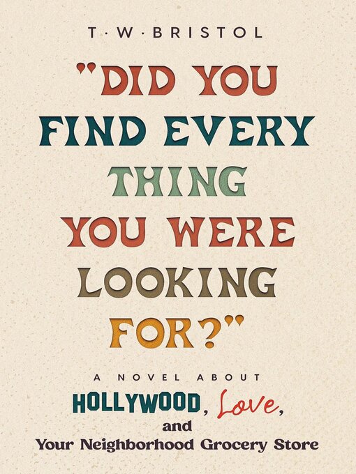 Title details for "Did You Find Everything You Were Looking For?" by T. W. Bristol - Wait list